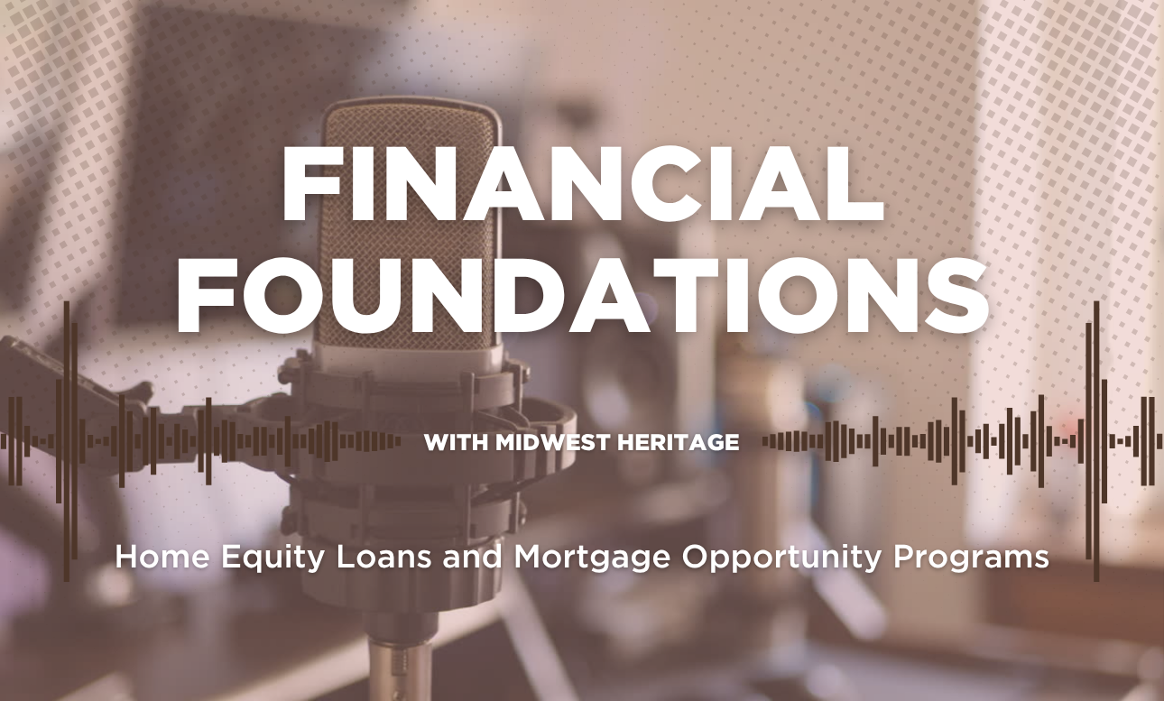 Financial Foundations Ep 3: Home Equity Loans and Mortgage Opportunity Programs